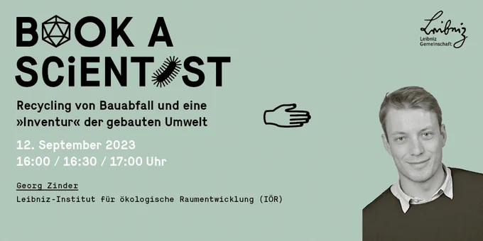 Sharepic zur Veranstaltung - Book a Scientist, Recycling von Bauabfall und eine "Inventur" der gebauten Umwelt, 12. September 2023, 16:00 / 16:30 / 17:00 Uhr, Georg Zinder, Leibniz-Institut für ökologische Raumentwicklung