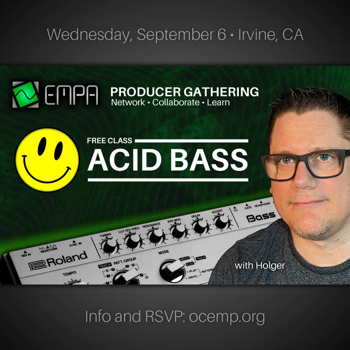 Wednesday, September 6, Irvine, CA
EMPA Producer Gathering
Network, Collaborate, Learn
Free Class "Acid Bass" with Holger