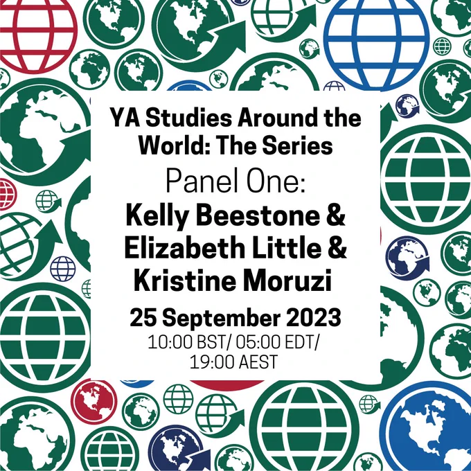 YA Studies Around the
World: The Series
Panel One:
Kelly Beestone &
Elizabeth Little &
Kristine Moruzi
25 September 2023
10:00 BST/ 05:00 EDT/
19:00 AEST