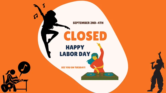 Text says: "Closed September 2nd to September 4th. Happy Labor Day! See you on Tuesday." Accompanying images are of a female dancer, a songstress, and female DJ and a female song composer.   