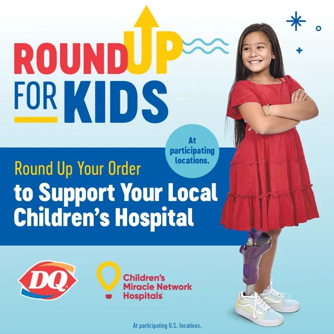 Image of a girl standing in front of a blue background. On image text reads: Round Up For Kids, Round Up Your Order Today to Support Your Local Children’s Hospital.