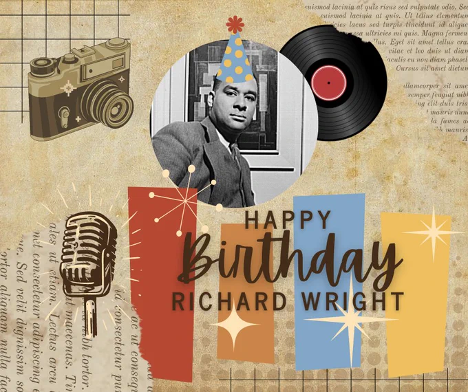 A photo of Richard Wright, a Black man, has a birthday hat photoshopped onto his head. A collage of vintage items like an old camera and vintage book pages surrounds him. Text reads happy birthday Richard Wright.