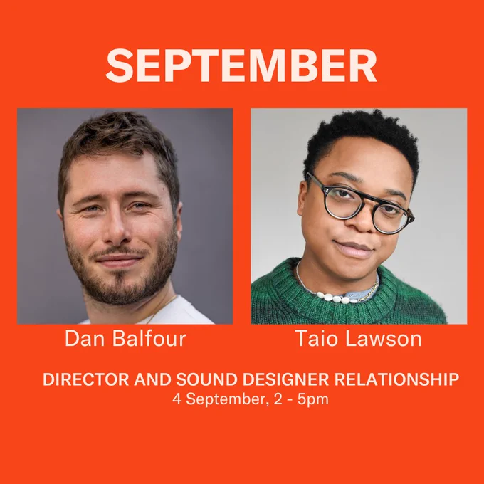 Dan Balfour and Taio Lawson. Director and Sound Designer relationship. 4 September, 2-5pm.