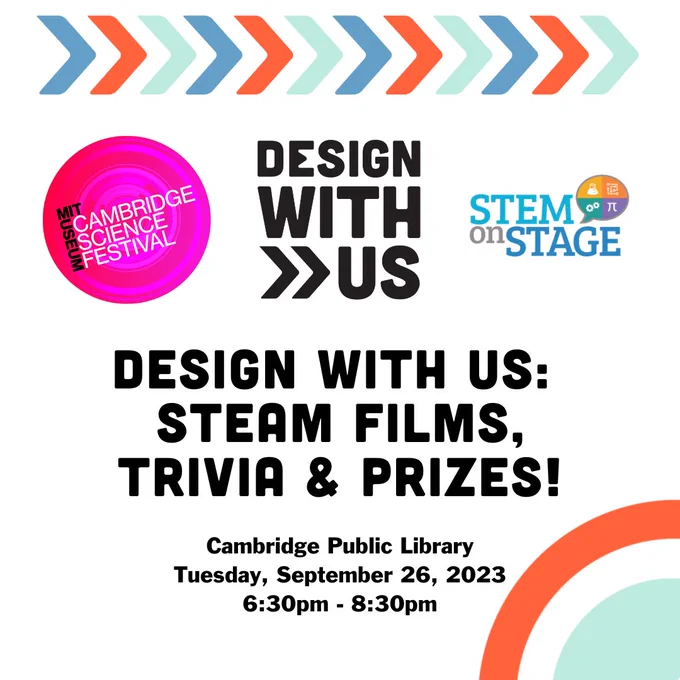 Cambridge Science Festival, Design With Us, Stem On Stage logos, "Design With Us: STEAM Films, Trivia & Prizes! Cambridge Public Library, Tuesday, September 26, 2023, 6:30pm-8:30pm"