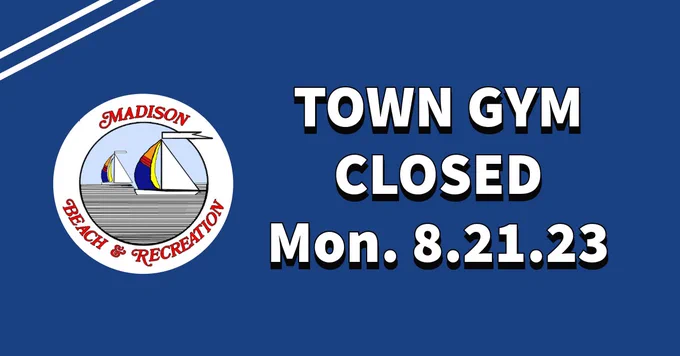 Madison Connecticut Beach and Recreation Town Gym Closed Monday 8-21-23. 
