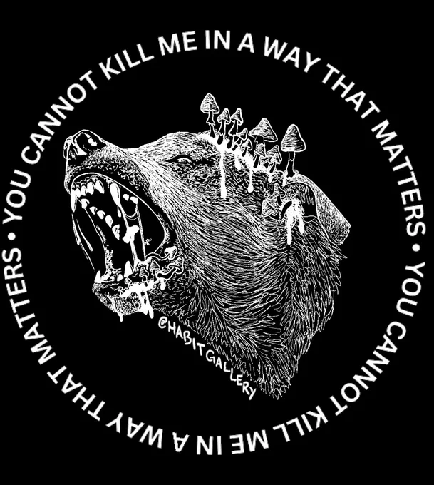 a white line design on a black background of a dog biting at the air with mushrooms growing out of its head and mouth. text surrounds it in a circle that says YOU CANNOT KILL ME IN A WAY THAT MATTERS