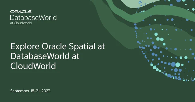 Explore Oracle Spatial at Oracle DatabaseWorld at CloudWorld ’23