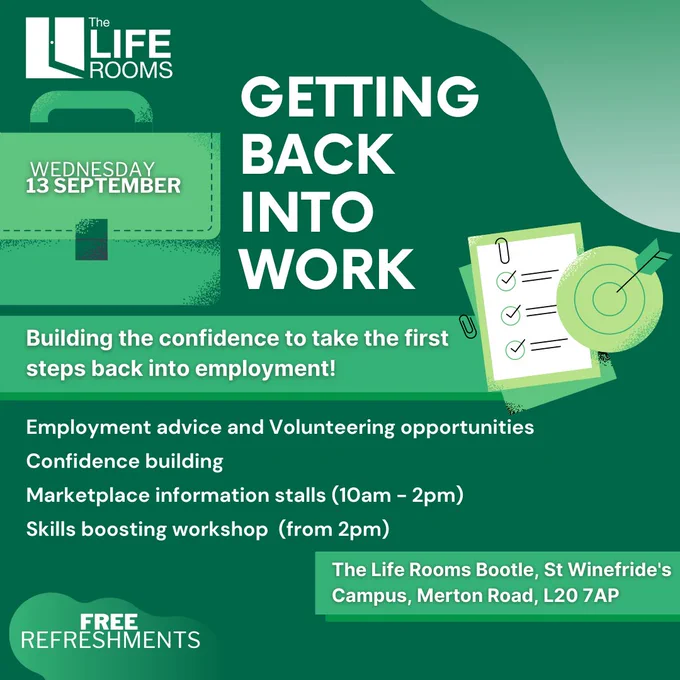 Getting Back Into Work.

Building the confidence to take that first step back into employment.
Employment advice and Volunteering Opportunities, confidence building, Markeyplace Information stalls, Skills boosting workshop. 

The Life Rooms Bootle, St Winefride's Campus.

Wednesday 13 September

Free refreshments.
