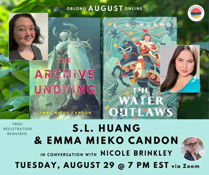 A graphic featuring the covers of The Archive Undying and The Water Outlaws, as well as photos of Emma Mieko Candon and S.L. Huang. There's also text that says: "Free! Registration required. S.L. Huang & Emma Mieko Candon in conversation with Nicole Brinkley. Tuesday, August 29 at 7PM EST via Zoom."