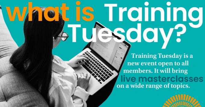 Light teal background with orange, white and teal text overlay saying, "What is Training Tuesday? Training Tuesday is a new event, open to all members. It will bring live masterclasses on a wide range of topics." Black and white photo to the left of an Asian woman sitting down typing on her laptop. 