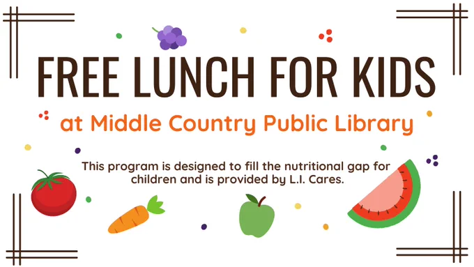 Text reads: Free Lunch for Kids at Middle Country Public Library. This program is designed to fill the nutritional gap for children and is provided by LI Cares. 
Graphic includes images of grapes at the top of the image and a tomato, carrot, apple and watermelon at the bottom of the image. 