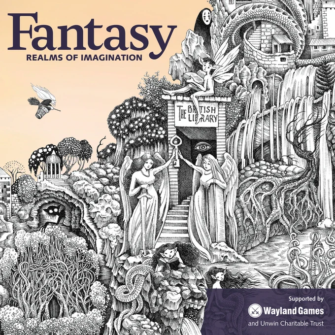 A designed graphic of Fantasy: Realms of Imagination exhibition at the British Library, supported by Wayland Games and Unwin Charitable Trust. An elaborate black and white illustration of winged angels guard a brick entrance with a plaque "The British Library". An eye peers from the within the doorway. Fantastical creatures including pointy-eared fairies are visible around the rocky and overgrown entrance. Steps, spiral staircases, and man-made structures are covered with natural plants and peering creatures.