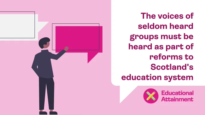 Pink graphic with an image of a young person of colour on the left with speech bubbles above. Text on a speech bubble on the right reads: ‘The voices of seldom heard groups must be heard as part of reforms to Scotland's education system’. SYP Educational Attainment logo below.