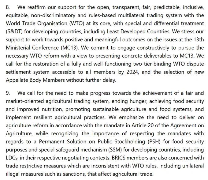 Screenshot of paragraphs 8 and 9 of the linked document. Par 9 is in the next tweet. This is paragraph 8:

8. We reaffirm our support for the open, transparent, fair, predictable, inclusive, equitable, non-discriminatory and rules-based multilateral trading system with the World Trade Organisation (WTO) at its core, with special and differential treatment (S&DT) for developing countries, including Least Developed Countries. We stress our support to work towards positive and meaningful outcomes on the issues at the 13th Ministerial Conference (MC13). We commit to engage constructively to pursue the necessary WTO reform with a view to presenting concrete deliverables to MC13. We call for the restoration of a fully and well-functioning two-tier binding WTO dispute settlement system accessible to all members by 2024, and the selection of new Appellate Body Members without further delay.