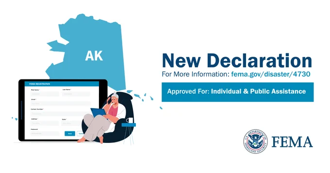 New declaration for the state of Alaska. For more information: fema.gov/disaster/4730. Approved for Individual and Public Assistance.