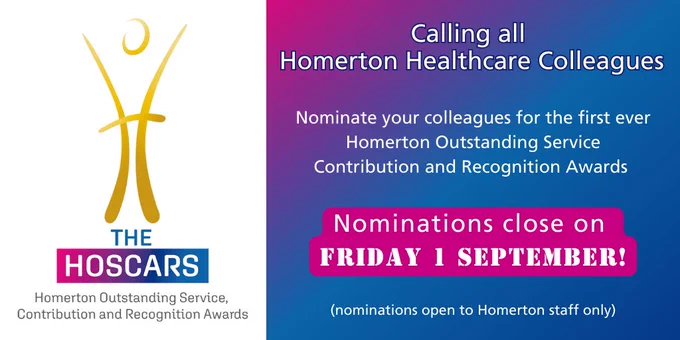 Graphic encouraging staff at Homerton Healthcare to nominate their colleagues for the first ever staff awards, the HOSCARS!  It states that nominations close on Friday 1 September and nominations are open to Homerton staff only.