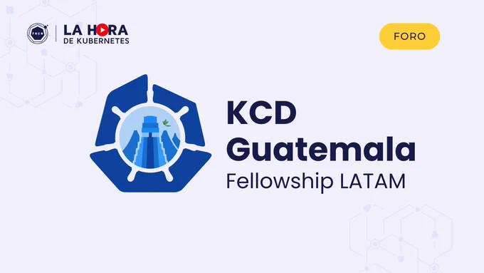Kubernetes Community Days Guatemala, el Fellowship LATAM