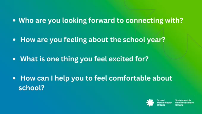 Who are you looking forward to connecting with?

 How are you feeling about the school year?

 What is one thing you feel excited for?

 How can I help you to feel comfortable about school? 