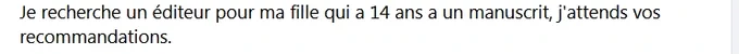 Texte d'un père qui cherche un éditeur pour sa fille de 14 ans sans bonjour, s'il vous plaît ou merci. 