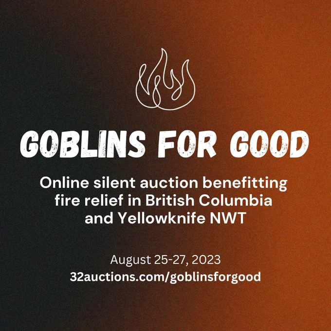 Goblins for Good online silent auction benefitting fire relief in BC and Yellowknife NWT.