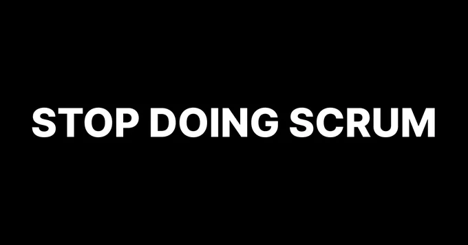 Stop Doing Scrum.