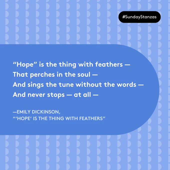 Text in a blue capsule shape on a patterned background. Text reads: “Hope” is the thing with feathers — 
That perches in the soul — 
And sings the tune without the words — 
And never stops — at all — 
—Emily Dickinson, “‘Hope’ is the thing with feathers”