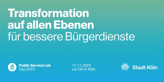 Transformation auf allen Ebenen – für bessere Bürgerdienste. Public Service Lab Day 2023, 17.11.2023, vor Ort in Köln
