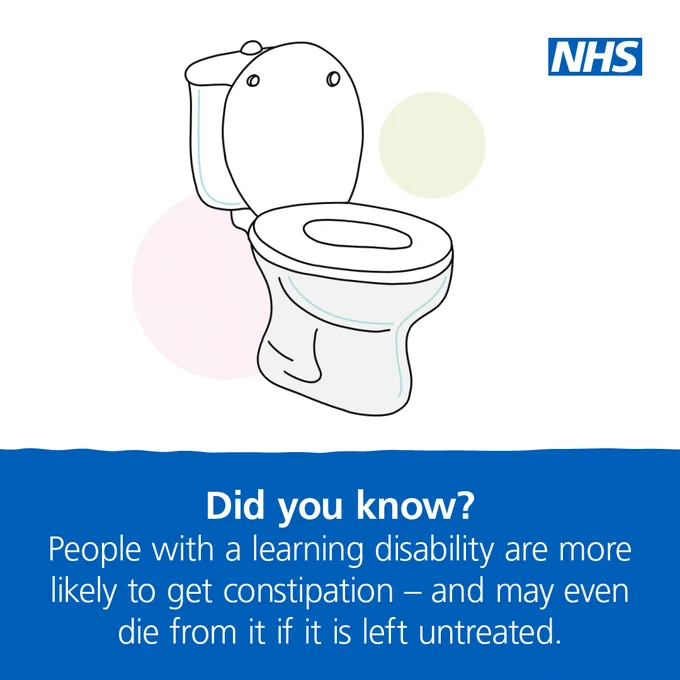 NHS drawing of a toilet, with text underneath that reads
Did you know? 
People with a learning disability are more 
likely to get constipation - and may even 
die from it if it is left untreated. 