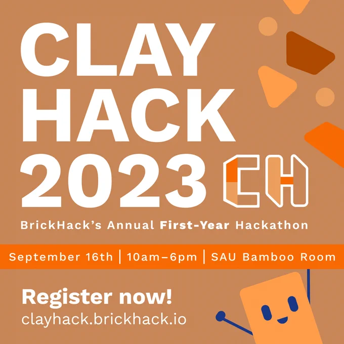 ClayHack 2023, BrickHack's annual first-year hackathon. Takes place on September 16 from 10 am - 6 pm in the SAU Bamboo Room. Register at clayhack.brickhack.io