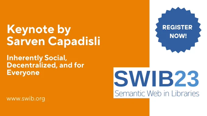 Keynote by Sarven Capadisli: Inherently Social, Decentralized, and for Everyone www.swib.org Register now!