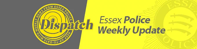 Dispatch - Keep up-to-date with weekly news from Essex Police.