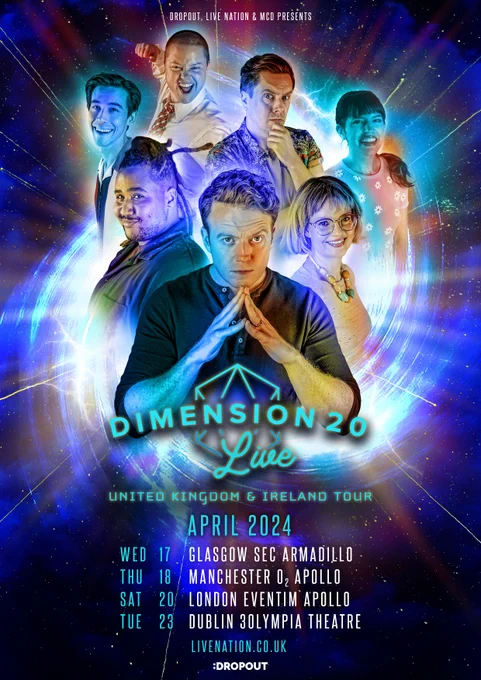 Dimension 20 Live poster  featuring Ally Beardsley, Brian Murphy, Emily Axford, Siobhan Thompson, Brennan Lee Mulligan, Lou Wilson, and Zac Oyama. Text: "Dimension 20 Live. United Kingdom and Ireland Tour. April 2024. Weds 17 Glasgow SEC Armadillo, Thu 18 Manchester O2 Apollo, Sat 20 London Eventim Apollo, Tue 23 Dublin 3Olympia Theatre. Livenation.co.uk."