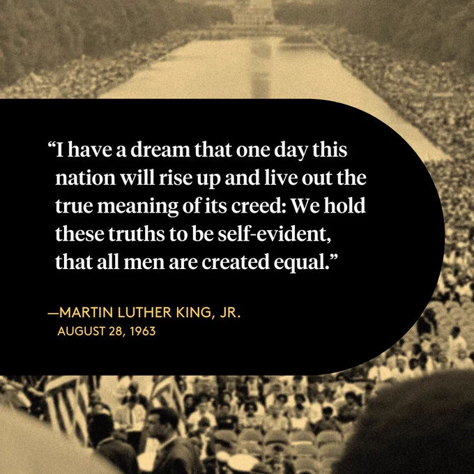 Text in a black capsule shape over a sepia photo of the March on Washington. “I have a dream that one day this nation will rise up and live out the true meaning of its creed: We hold these truths to be self-evident, that all men are created equal.” — Martin Luther King Jr.