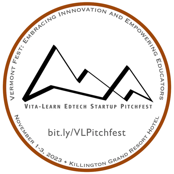 Vita-Learn EdTech Startup Pitchfest: Learn more bit.ly/VLPitchfest • host at Vermont Fest: Embracing Innovation and Empowering Educators, November 1-3, 2023, Killington Grand Resort Hotel
