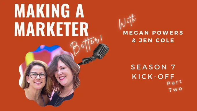 Promo image for the Making a Marketer (Better!) podcast part two of the reunion show to kick-off Season 7! With Megan Powers & Jen Cole