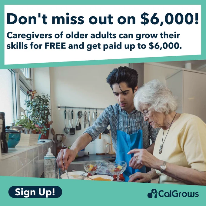 A young Latino man helps an older woman in the kitchen. 

Text above the image reads “Don’t miss out on $6,000! Caregivers can grow their skills for FREE and get paid up to $6,000.”
