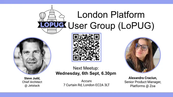 London Platform User Group (LoPUG). Next meetup: Wednesday 6th Sept, 6.30pm. Accurx, 7 Curtain Road, London, EC2A 3LT.
Steve Judd, Chief Architect @ Jetstack
Alexandra Craciun, Senior Product Manager, Platforms @ Zoa