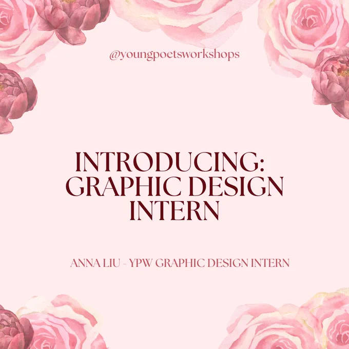 On a light pink background, pink flowers form a frame. In the middle of the square are the words "Introducing: Graphic Design Intern" in dark pink, with "Anna Liu- YPW Graphic Design Intern" written in slightly lighter pink below it.