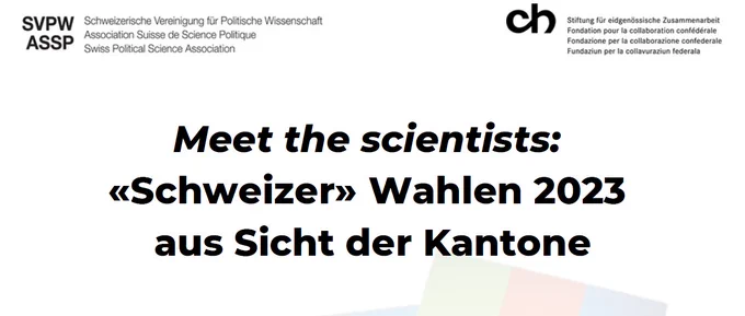 Meet the scientists: "Schweizer" Wahlen 2023 aus Sicht der Kantone. 