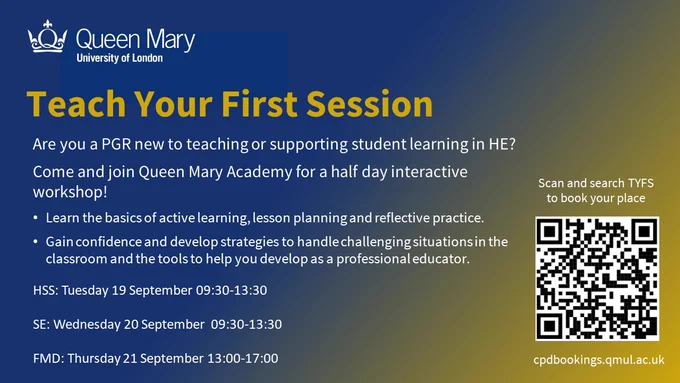 Are you a PGR new to teaching or supporting student learning in HE?
Come and join Queen Mary Academy for a half day interactive workshop!  Learn the basics of active learning, lesson planning and reflective practice. Gain confidence and develop strategies to handle challenging situations in the classroom and the tools to help you develop as a professional educator.

HSS: Tuesday 19 September 09:30-13:30

SE: Wednesday 20 September  09:30-13:30

FMD: Thursday 21 September 13:00-17:00
