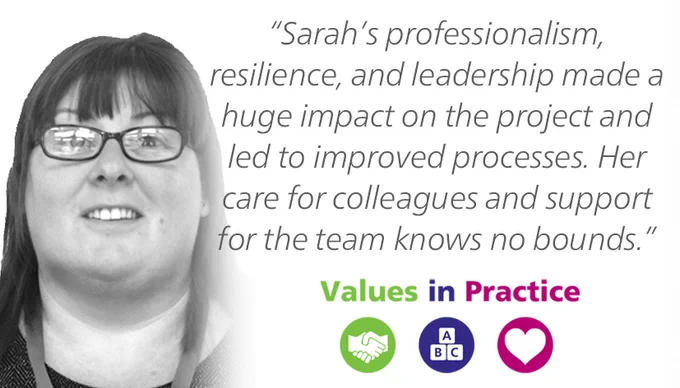 A picture of Sarah Kelsall next to the text: "Sarah's professionalism, resilience, and leadership made a huge impact on the project and led to improved processes. Her care for colleagues and support for the team knows no bounds." - Values in Practice.