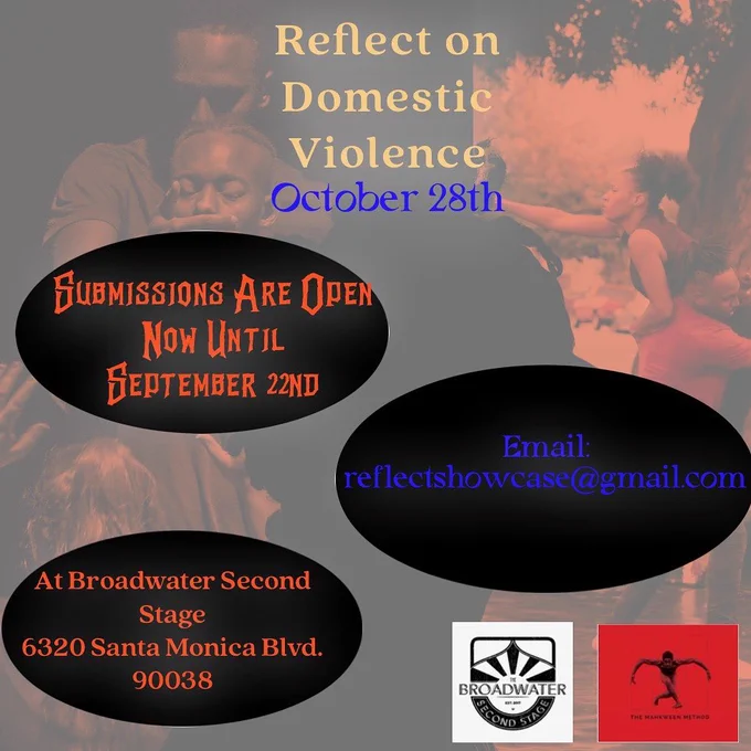 REFLECT ON: DOMESTIC VIOLENCE
October 28th

Submissions are open now until September 22nd
EMail: reflectshowcase@gmail.com

at the Broadwater Second Stage
6320 Santa Monica Blvd., 90038