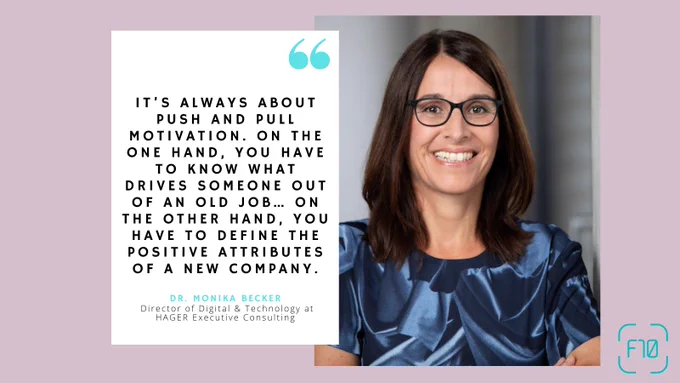 "It's always about push and pull motivation. On the one hand, you have to know what drives someone out of an old job...on the other hand, you have to define the positive attributes of a new company" - Dr. Monika Becker, Director of Digital & Technology at HAGER Executive Consulting