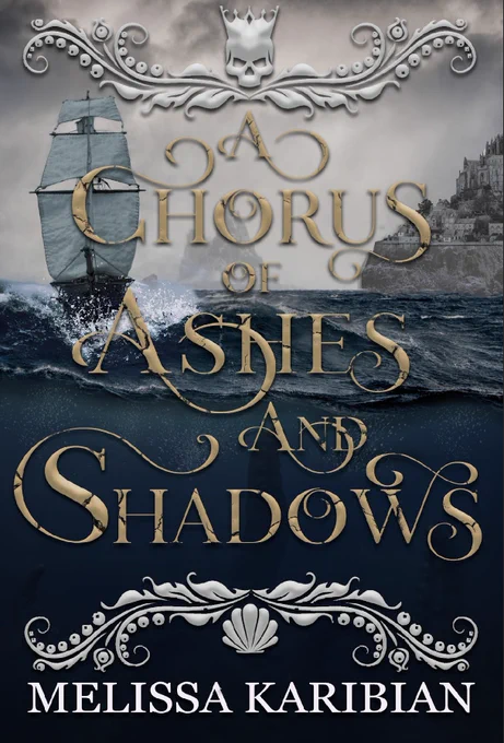 cover for A CHORUS OF ASHES AND SHADOWS with the title in dull gold, cracked script. The sea is a dark blue and choppy, with a ship navigating through and tentacles from below rising up. A grey kingdom is located to the side. White, ornate leaves border the title and the text MELISSA KARIBIAN is at the bottom