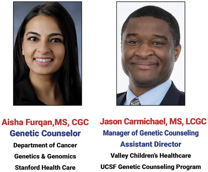 Portraits of Aisha Furqan, MS, CGC, Genetic Counselor, Department of Cancer Genetics & Genomics, Stanford Health Care (left) and Jason Carmichael, MS, LCGC, Manager of Genetic Counseling, Assistant Director, Valley Children's Healthcare, UCSF Genetic Counseling Program (right)
