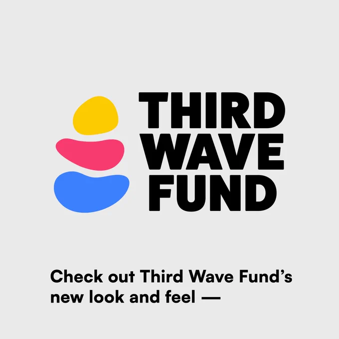 White background with Third Wave Fund’s new logo in the center - includes three floating, round shapes that are yellow, red, and blue with black text that reads “Third Wave Fund.” Below in black text reads, “Check out Third Wave Fund’s new look and feel –”