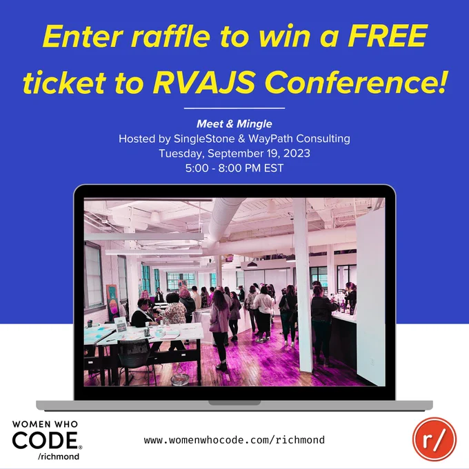 Enter raffle to win a FREE ticket to RVAJS Conference! Meet & Mingle Hosted by SingleStone & WayPath Consulting Tuesday, September 19, 2023 5-8 PM EST www.womenwhocode.com/richmond