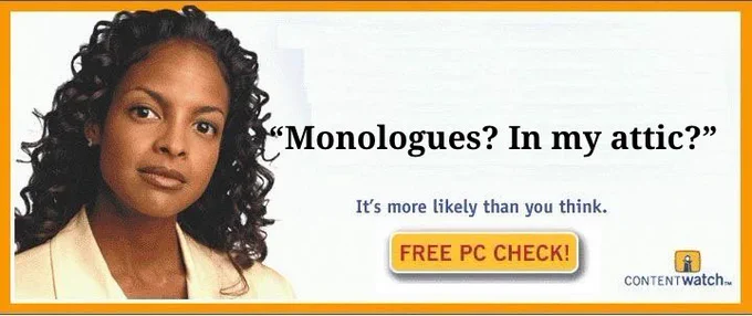 An edited banner advertisement featuring a stock image of an average woman looking into the camera with a neutral expression. Text beside her reads: “Monologues? In *my* attic? It’s more likely than you think.” Accompanied by a button reading “Free PC Check!”