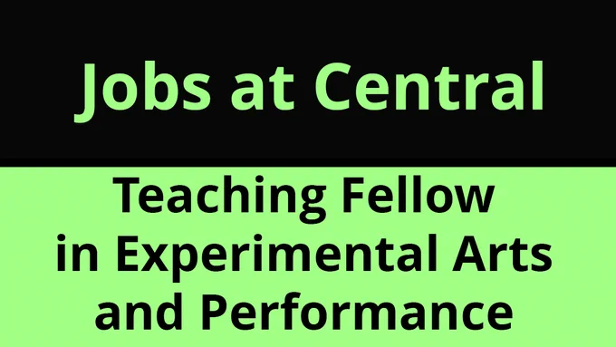 Green and black text promoting a current job opening for Teaching Fellow in Experimental Arts and Performance at Central.