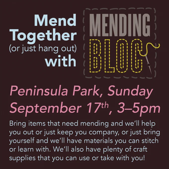 Square flyer graphic, dark grey background, text in light blue and pink. Large text: Mend Together (or just hang out) with MENDING BLOC [logo with stitching and needle]. Peninsula Park, Sunday September 17th, 3–5pm. Smaller text: Bring items that need mending and we’ll help you out or just keep you company, or just bring yourself and we’ll have materials you can stitch or learn with. We’ll also have plenty of craft supplies that you can use or take with you!